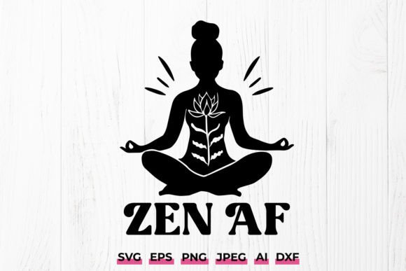 Download Zen AF SVG Cricut File Yoga Pose Namaste - Yoga Collection